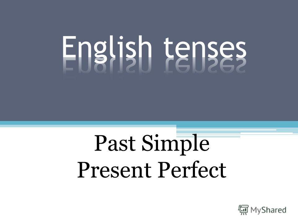 Past Simple Present Perfect