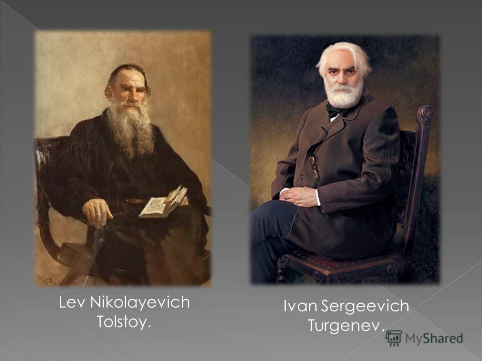 Lev Nikolayevich Tolstoy. Ivan Sergeevich Turgenev.