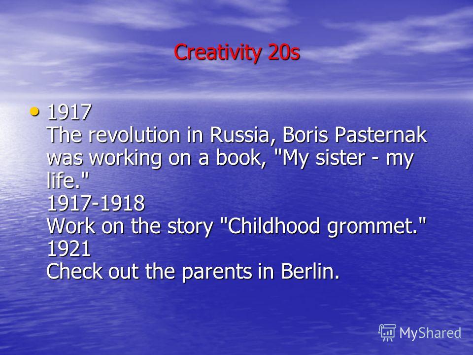 Creativity 20s 1917 The revolution in Russia, Boris Pasternak was working on a book, 