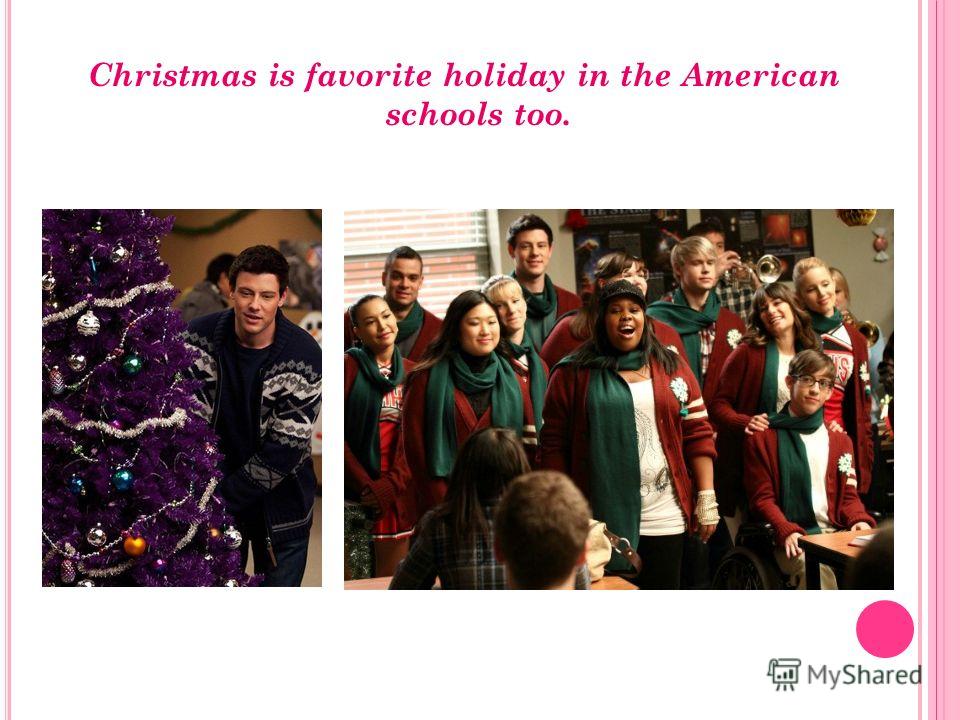 Christmas is favorite holiday in the American schools too.