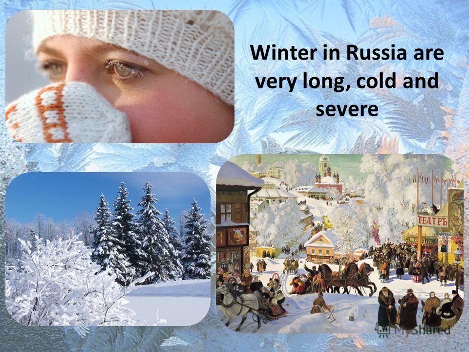 Winter in Russia are very long, cold and severe