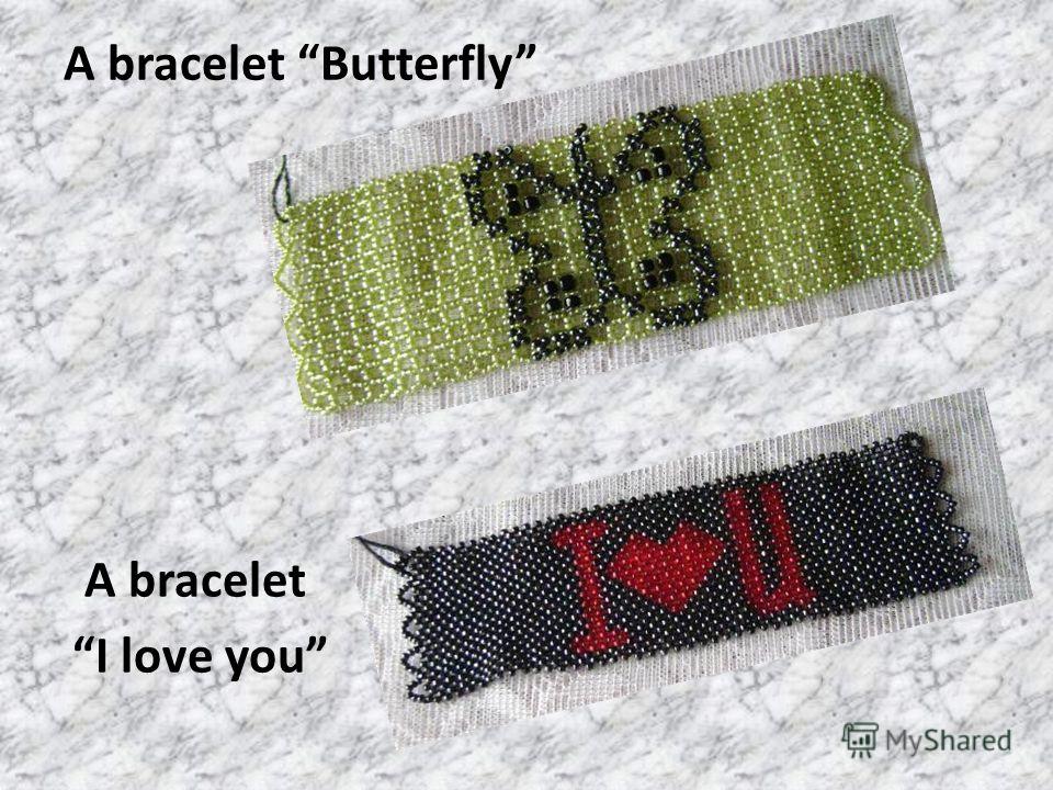 A bracelet Butterfly A bracelet I love you