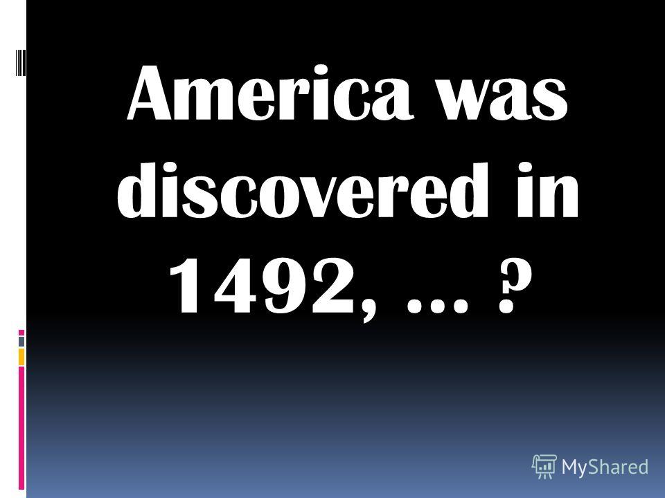 America was discovered in 1492, … ?