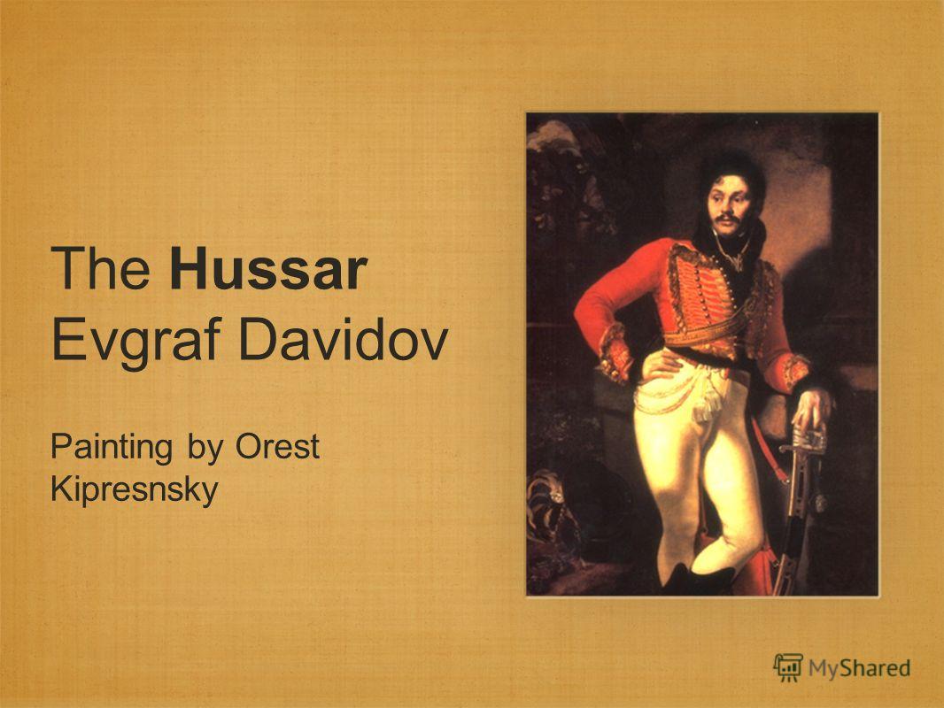 The Hussar Evgraf Davidov Painting by Orest Kipresnsky