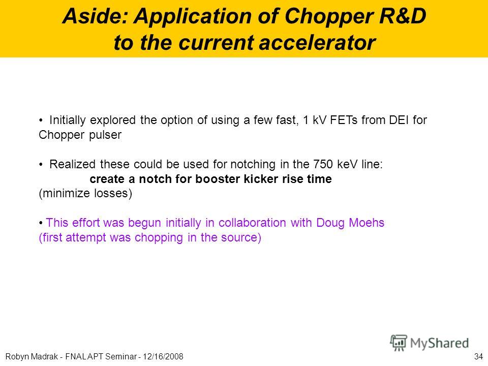 Aside: Application of Chopper R&D to the current accelerator Initially explored the option of using a few fast, 1 kV FETs from DEI for Chopper pulser Realized these could be used for notching in the 750 keV line: create a notch for booster kicker ris