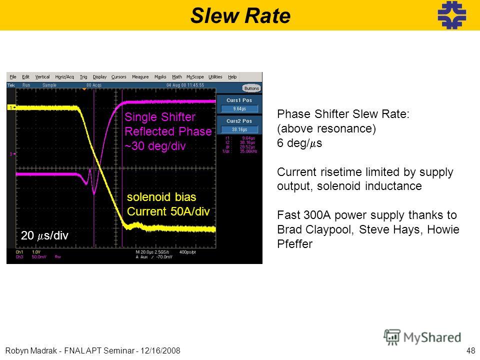Slew Rate Single Shifter Reflected Phase ~30 deg/div solenoid bias Current 50A/div 20 s/div Phase Shifter Slew Rate: (above resonance) 6 deg/ s Current risetime limited by supply output, solenoid inductance Fast 300A power supply thanks to Brad Clayp