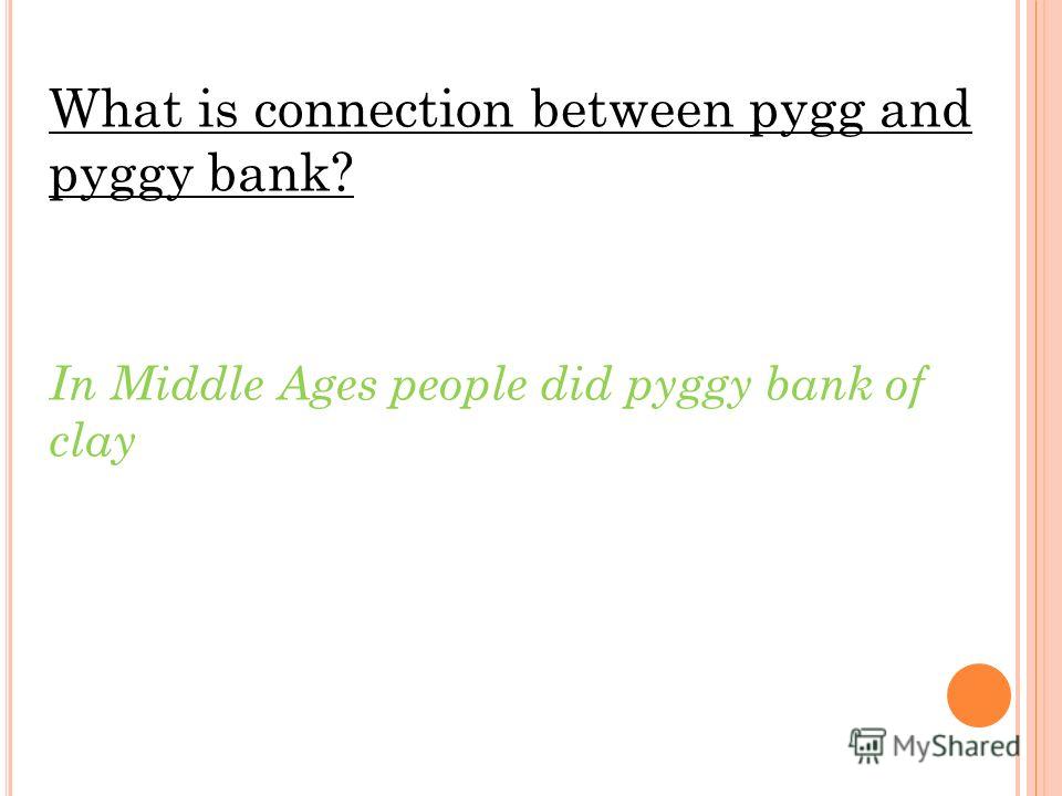 What is connection between pygg and pyggy bank? In Middle Ages people did pyggy bank of clay