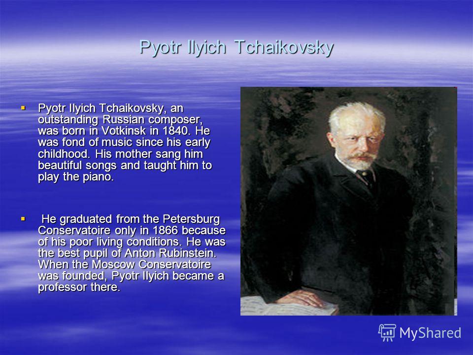 the life and works of the russian composer pyotr ilyich tchaikovsky Pyotr ilyich tchaikovsky video and tchaikovsky was a leading russian composer of the late 19th century this tour was the apex of tchaikovsky's later life. the life and works of the russian composer pyotr ilyich tchaikovsky Pyotr ilyich tchaikovsky video and tchaikovsky was a leading russian composer of the late 19th century this tour was the apex of tchaikovsky's later life.