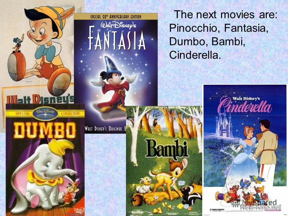 The next movies are: Pinocchio, Fantasia, Dumbo, Bambi, Cinderella.
