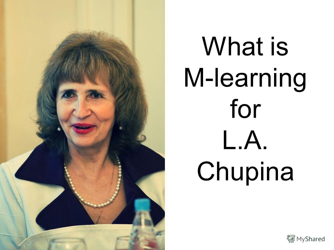 What is M-learning for L.A. Chupina