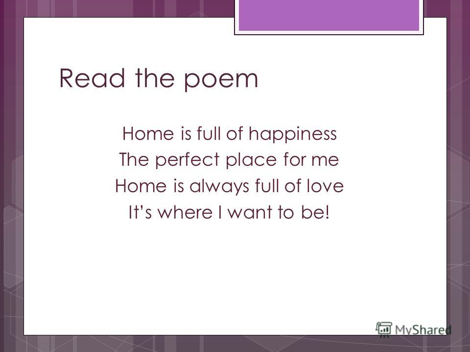 Read the poem Home is full of happiness The perfect place for me Home is always full of love Its where I want to be!