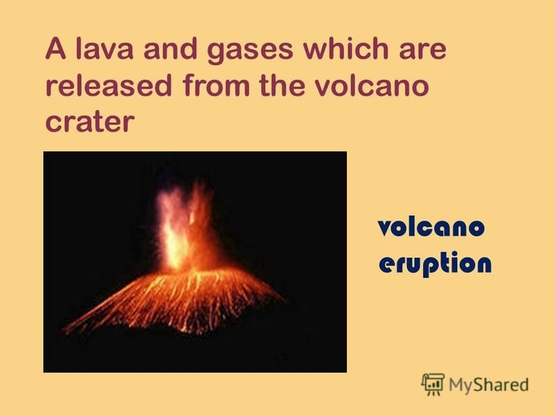 A lava and gases which are released from the volcano crater volcano eruption