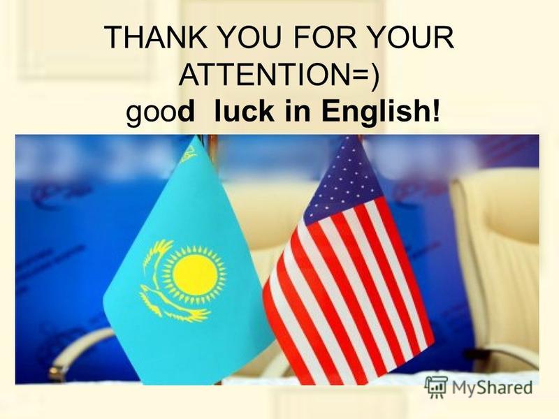 THANK YOU FOR YOUR ATTENTION=) good luck in English!