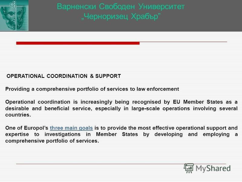 Варненски Свободен Университет Черноризец Храбър OPERATIONAL COORDINATION & SUPPORT Providing a comprehensive portfolio of services to law enforcement Operational coordination is increasingly being recognised by EU Member States as a desirable and be