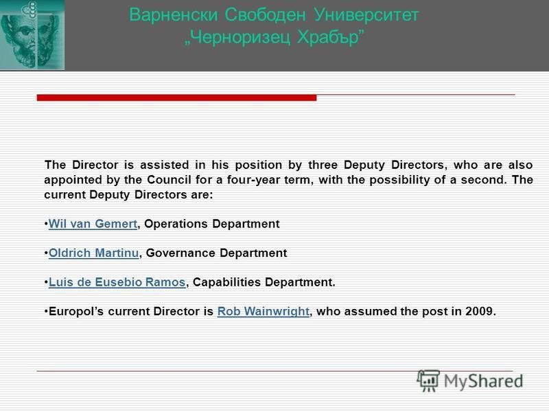 Варненски Свободен Университет Черноризец Храбър The Director is assisted in his position by three Deputy Directors, who are also appointed by the Council for a four-year term, with the possibility of a second. The current Deputy Directors are: Wil v