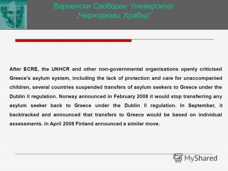 Варненски Свободен Университет Черноризец Храбър After ECRE, the UNHCR and other non-governmental organisations openly criticised Greece's asylum system, including the lack of protection and care for unaccompanied children, several countries suspende