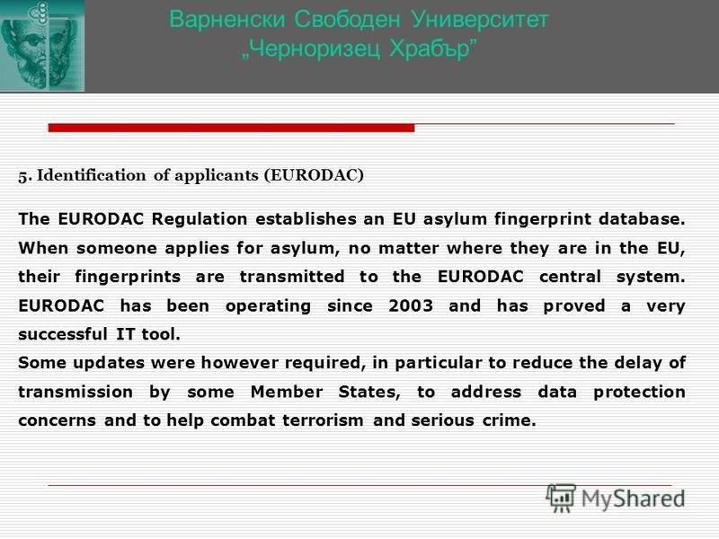 Варненски Свободен Университет Черноризец Храбър 5. Identification of applicants (EURODAC) The EURODAC Regulation establishes an EU asylum fingerprint database. When someone applies for asylum, no matter where they are in the EU, their fingerprints a