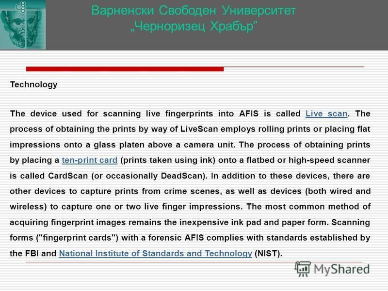 Варненски Свободен Университет Черноризец Храбър Technology The device used for scanning live fingerprints into AFIS is called Live scan. The process of obtaining the prints by way of LiveScan employs rolling prints or placing flat impressions onto a