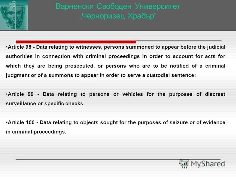 Варненски Свободен Университет Черноризец Храбър Article 98 - Data relating to witnesses, persons summoned to appear before the judicial authorities in connection with criminal proceedings in order to account for acts for which they are being prosecu