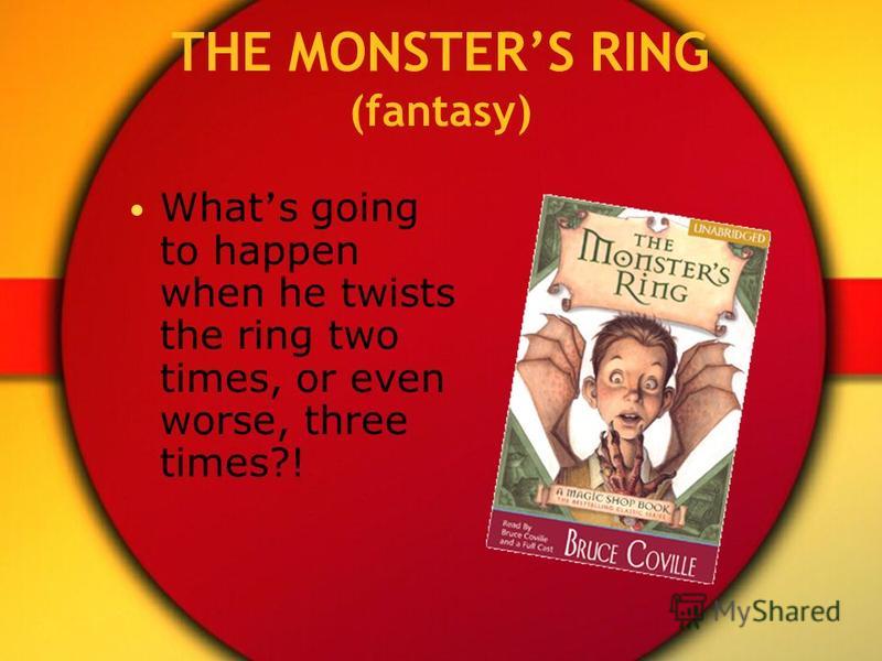 THE MONSTERS RING (fantasy) What s going to happen when he twists the ring two times, or even worse, three times?!