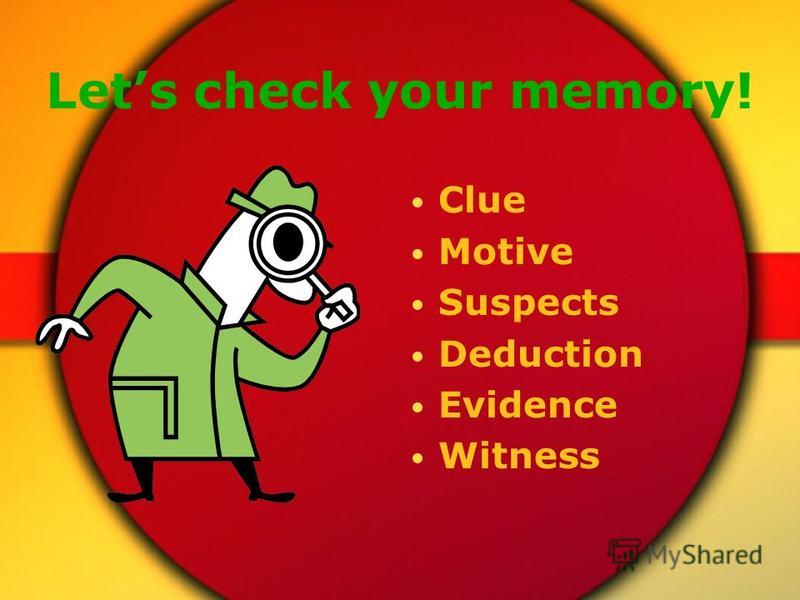 Lets check your memory! Clue Motive Suspects Deduction Evidence Witness