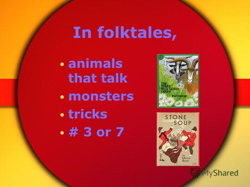 In folktales, animals that talk monsters tricks # 3 or 7
