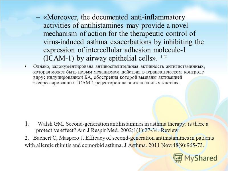–«Moreover, the documented anti-inflammatory activities of antihistamines may provide a novel mechanism of action for the therapeutic control of virus-induced asthma exacerbations by inhibiting the expression of intercellular adhesion molecule-1 (ICA