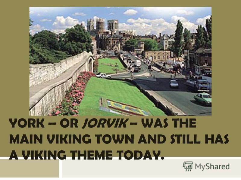 YORK – OR JORVIK – WAS THE MAIN VIKING TOWN AND STILL HAS A VIKING THEME TODAY.