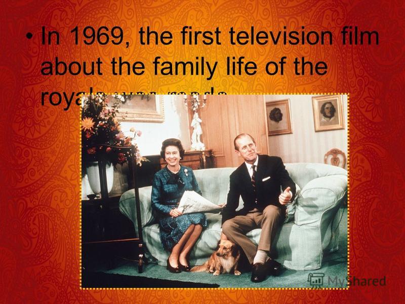 In 1969, the first television film about the family life of the royals was made