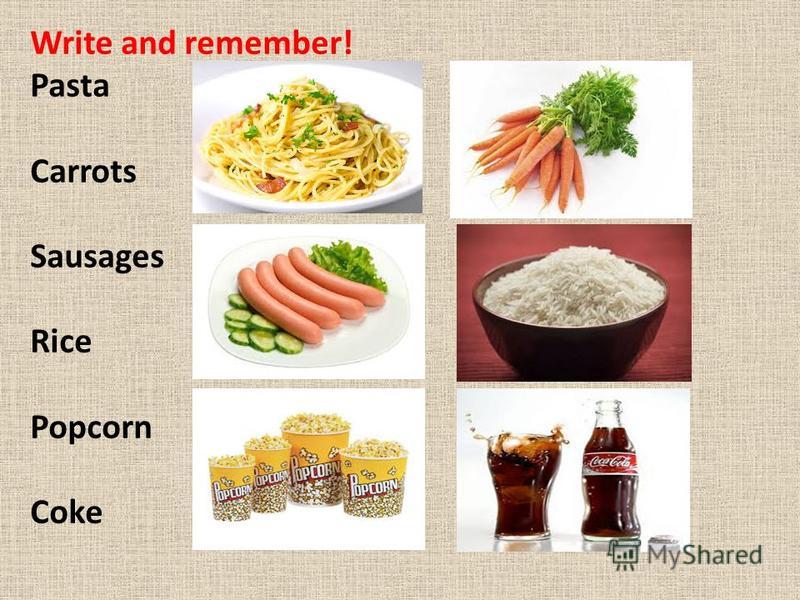 Write and remember! Pasta Carrots Sausages Rice Popcorn Coke
