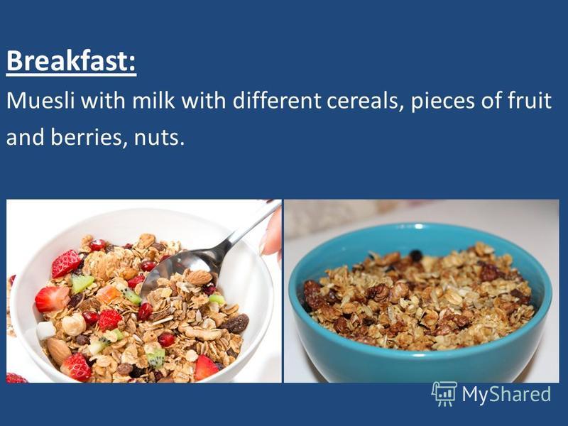 Breakfast: Muesli with milk with different cereals, pieces of fruit and berries, nuts.
