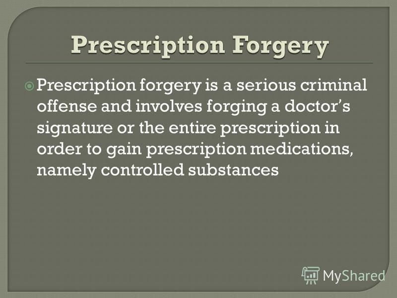 Prescription forgery is a serious criminal offense and involves forging a doctors signature or the entire prescription in order to gain prescription medications, namely controlled substances