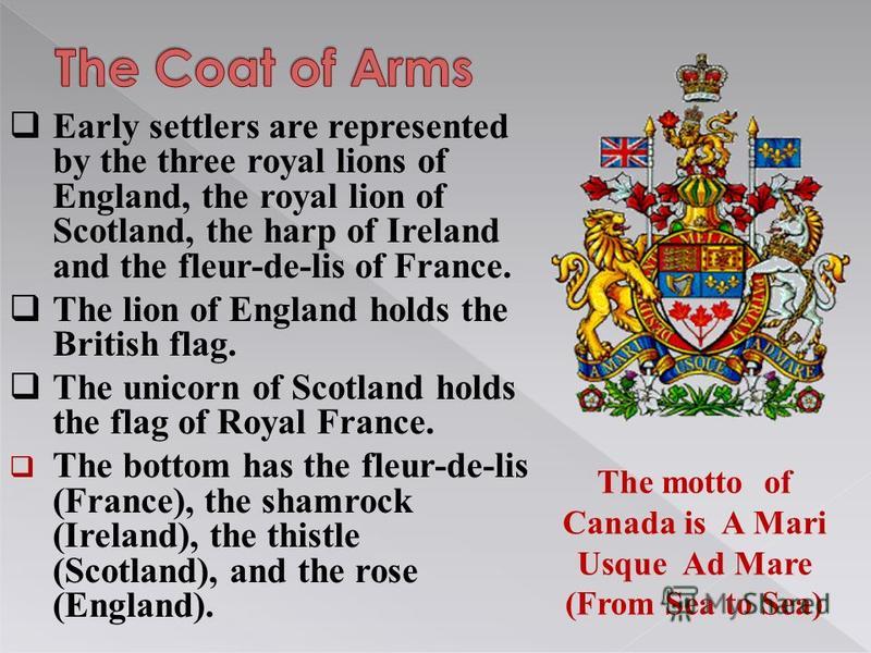 Early settlers are represented by the three royal lions of England, the royal lion of Scotland, the harp of Ireland and the fleur-de-lis of France. The lion of England holds the British flag. The unicorn of Scotland holds the flag of Royal France. Th
