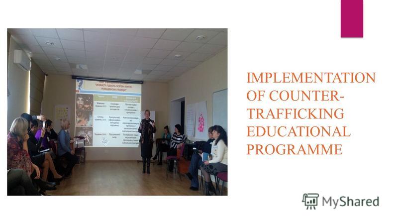 IMPLEMENTATION OF COUNTER- TRAFFICKING EDUCATIONAL PROGRAMME