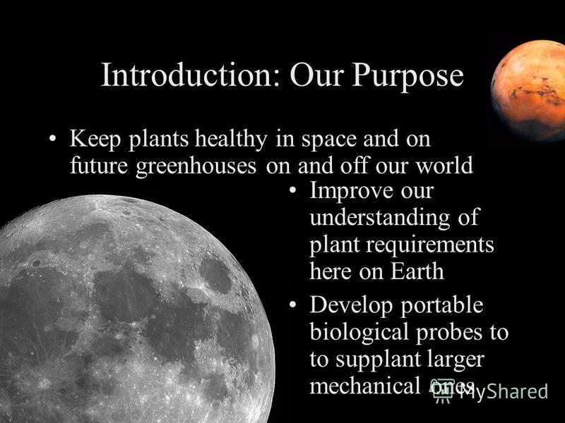 June 23, 2005NASA SLSTP Environmental Systems Group 134 Introduction: Our Purpose Keep plants healthy in space and on future greenhouses on and off our world Improve our understanding of plant requirements here on Earth Develop portable biological pr