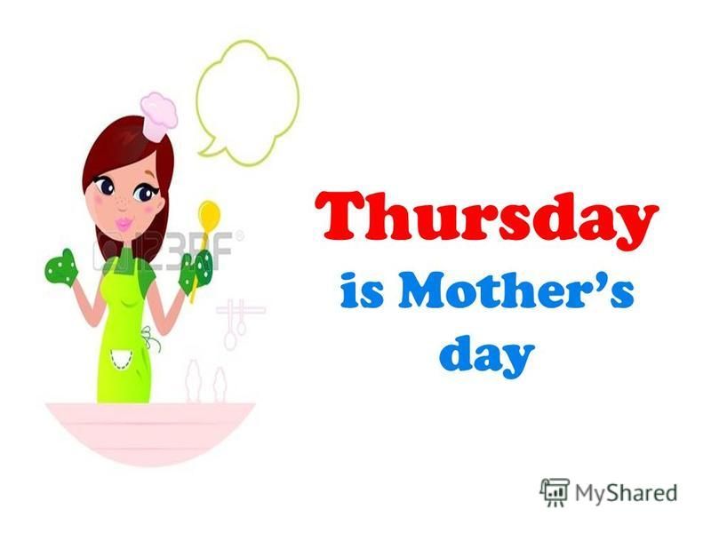 Thursday is Mothers day