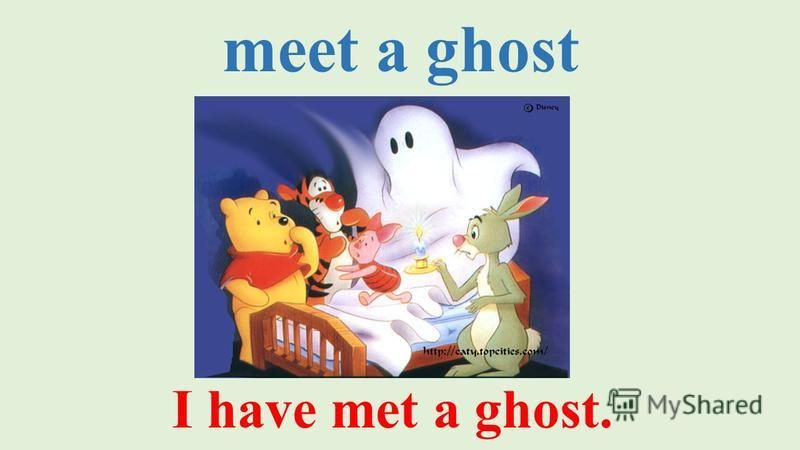 meet a ghost I have met a ghost.