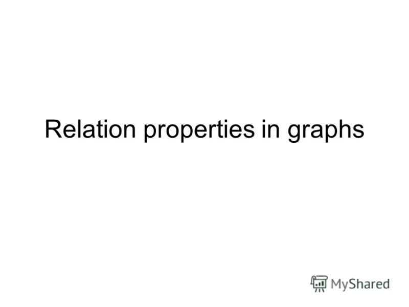 Relation properties in graphs