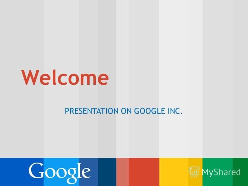 Презентация на тему welcome presentation on google inc outline