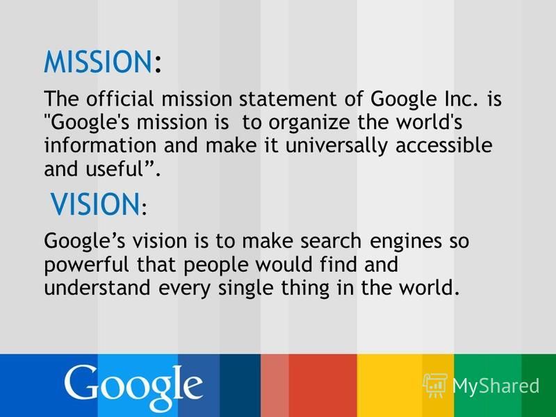 MISSION: The official mission statement of Google Inc. is 