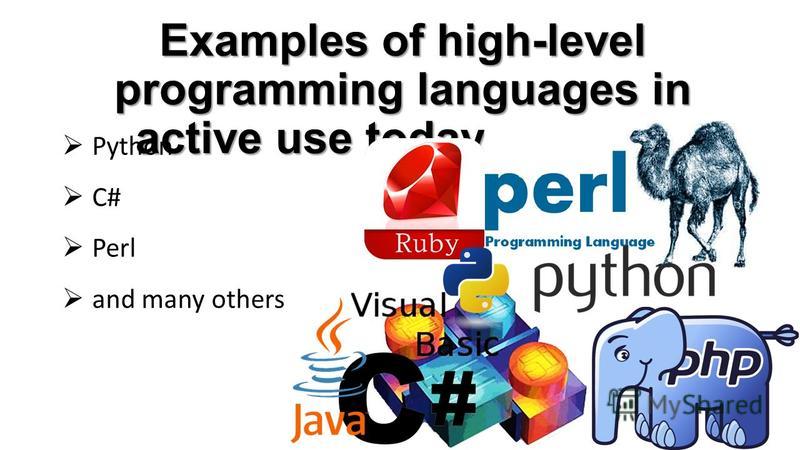 Python С# Perl and many others Examples of high-level programming languages in active use today include: