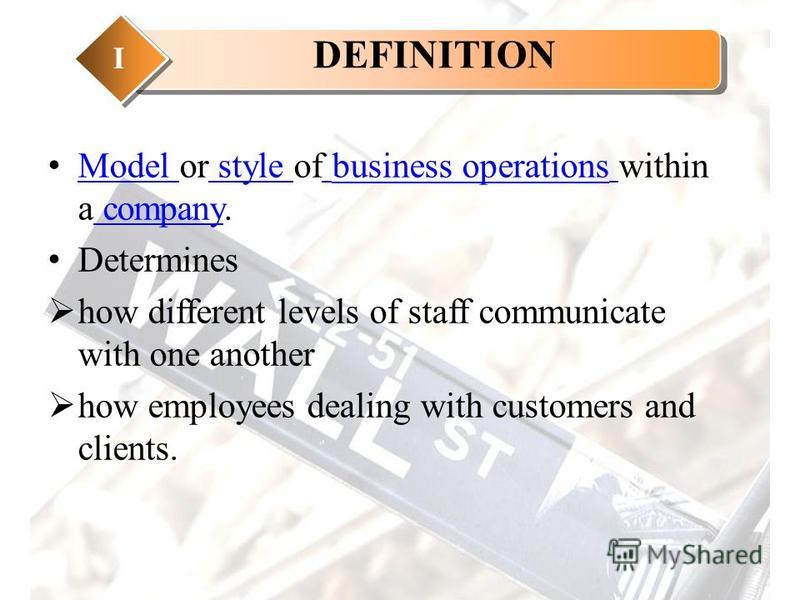 Model or style of business operations within a company. Model style business operations company Determines how different levels of staff communicate with one another how employees dealing with customers and clients. DEFINITION I