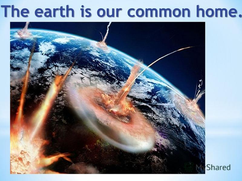 The earth is our common home.