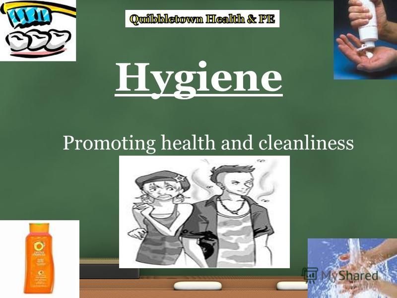 Hygiene Promoting health and cleanliness