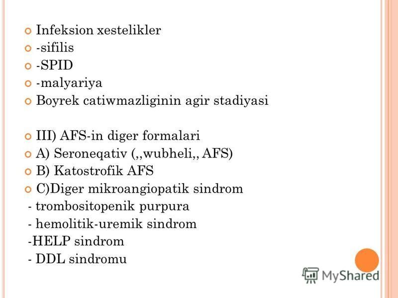 Infeksion xestelikler -sifilis -SPID -malyariya Boyrek catiwmazliginin agir stadiyasi III) AFS-in diger formalari A) Seroneqativ (,,wubheli,, AFS) B) Katostrofik AFS C)Diger mikroangiopatik sindrom - trombositopenik purpura - hemolitik-uremik sindrom