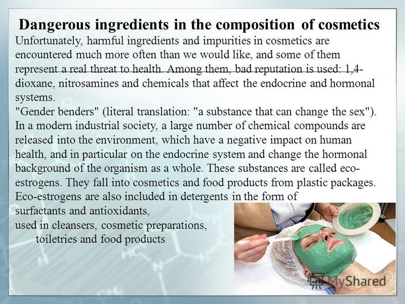 Dangerous ingredients in the composition of cosmetics Unfortunately, harmful ingredients and impurities in cosmetics are encountered much more often than we would like, and some of them represent a real threat to health. Among them, bad reputation is