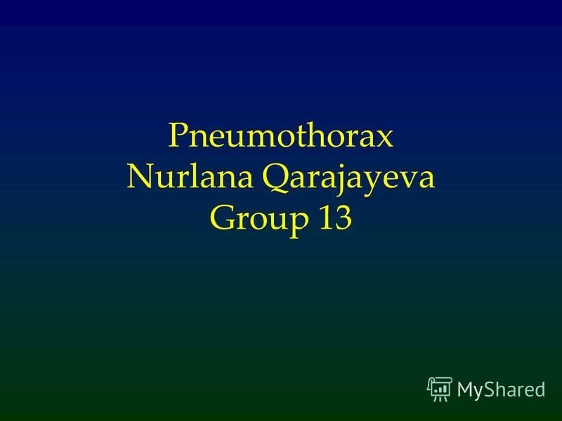 Презентация на тему: "Pneumothorax Nurlana Qarajayeva Group 13. What Is ...