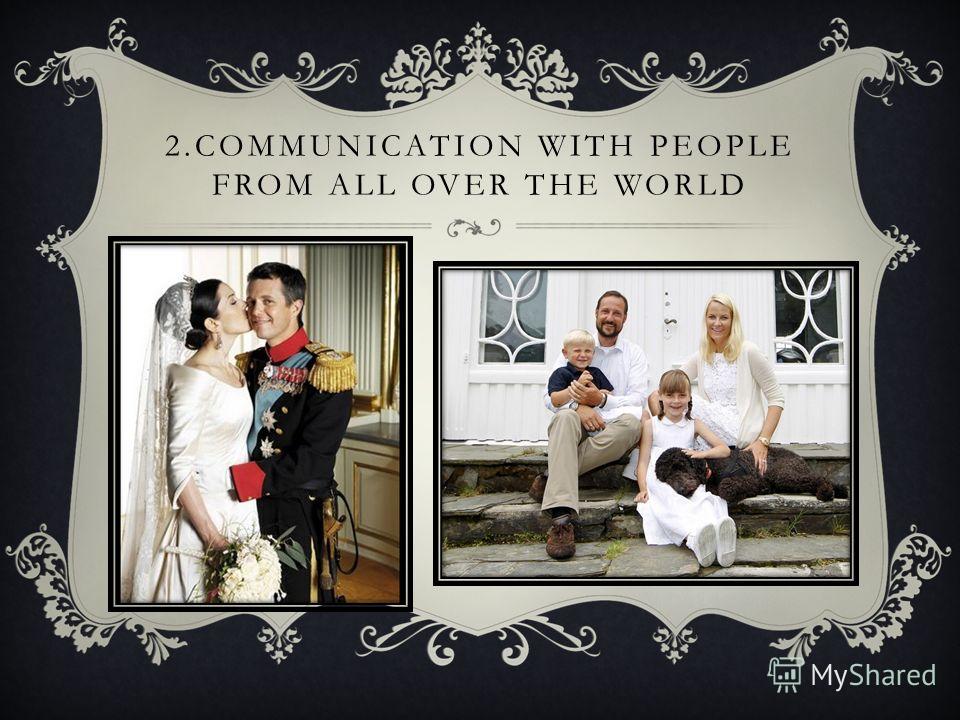 2. COMMUNICATION WITH PEOPLE FROM ALL OVER THE WORLD