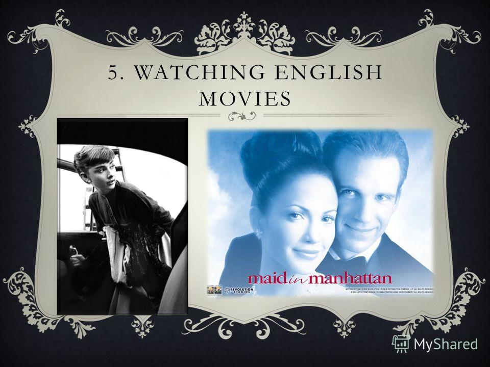 5. WATCHING ENGLISH MOVIES