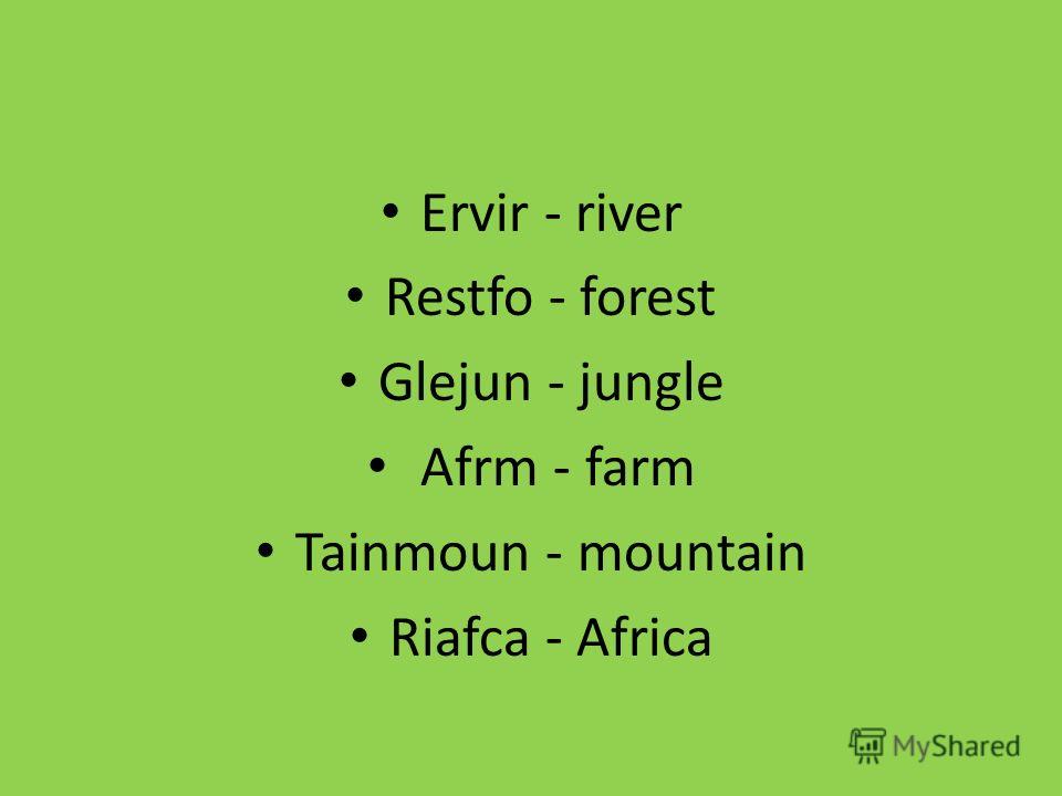 Ervir - river Restfo - forest Glejun - jungle Afrm - farm Tainmoun - mountain Riafca - Africa